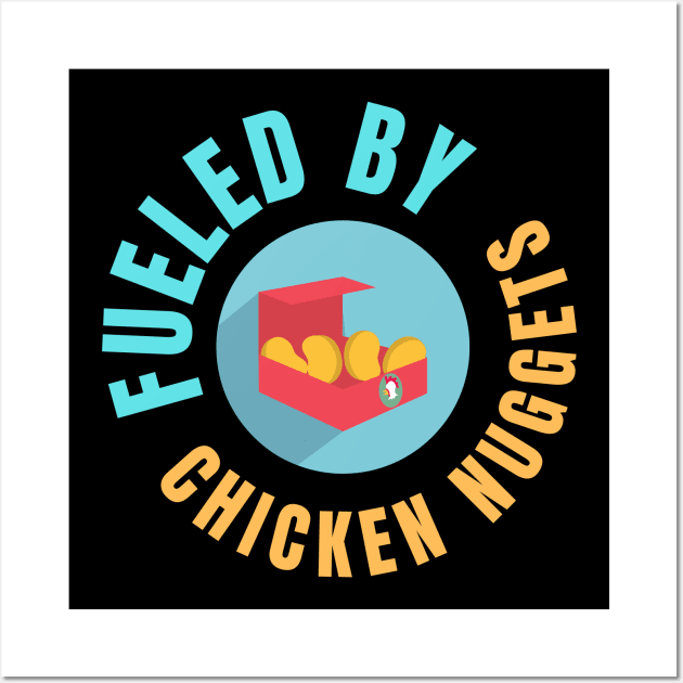 Fueled By Chicken Nuggets Funny Junk Food Lovers Gift Wall Art by nathalieaynie